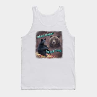 Bears friend shaped but not friend word art meme Tank Top